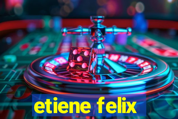 etiene felix